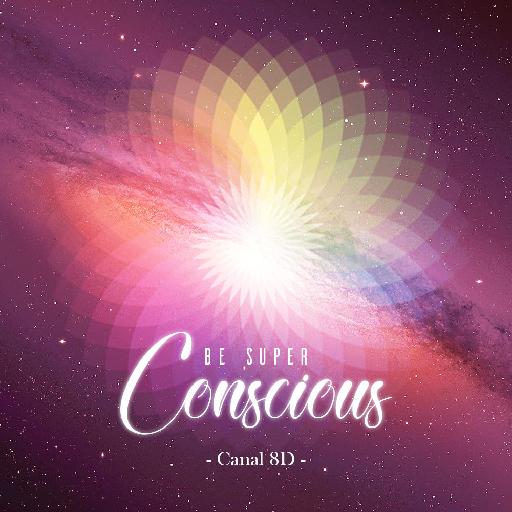 Be SuperConscious Canal 8D