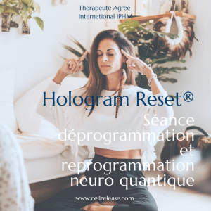 En ligne - Reprogrammation neuro-cellulaire Hologram Reset® - Séance privée