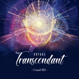 "Voyage Transcendant" CANAL 8D®